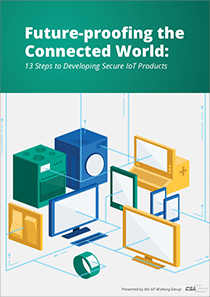 CSA-–-Future-Proofing-the-Connected-World-–-13-Steps-to-Developing-Secure-IoT-Products